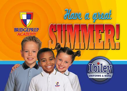 Have a great summer! Bridge Prep Academy. Ibiley Uniforms and More